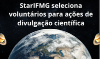 StarIFMG seleciona voluntários para ações de divulgação científica
