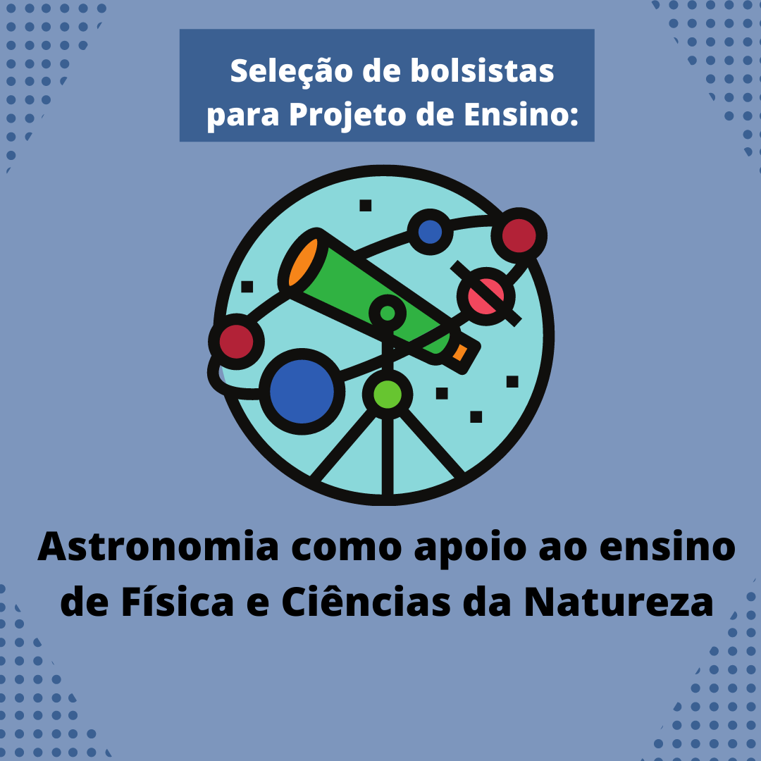 Seleção de bolsistas para Projeto de Ensino Astronomia como apoio ao ensino de Física e Ciências da Natureza.png