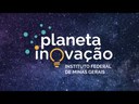 Planeta Inovação: tem início a edição 2019