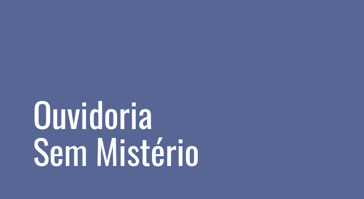 Ouvidoria sem mistério Ouvidoria sem mistério