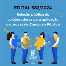 EDITAL 382/2024 - Seleção pública de colaboradores para aplicação de provas de Concurso Público